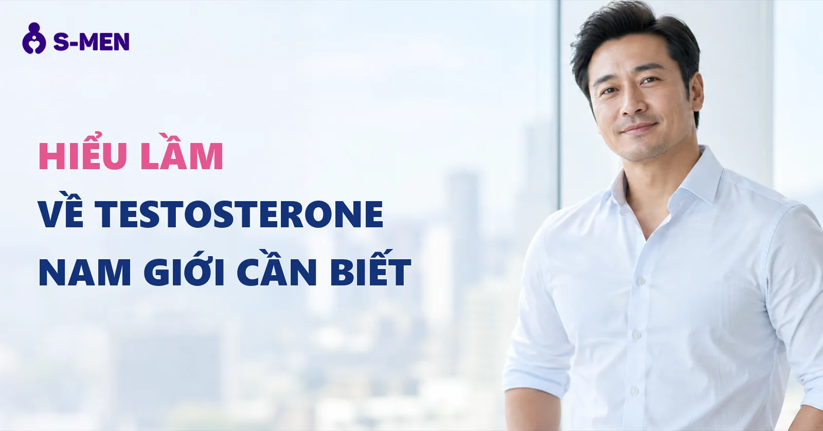 Những hiểu lầm về testosterone nam giới trưởng thành cần biết