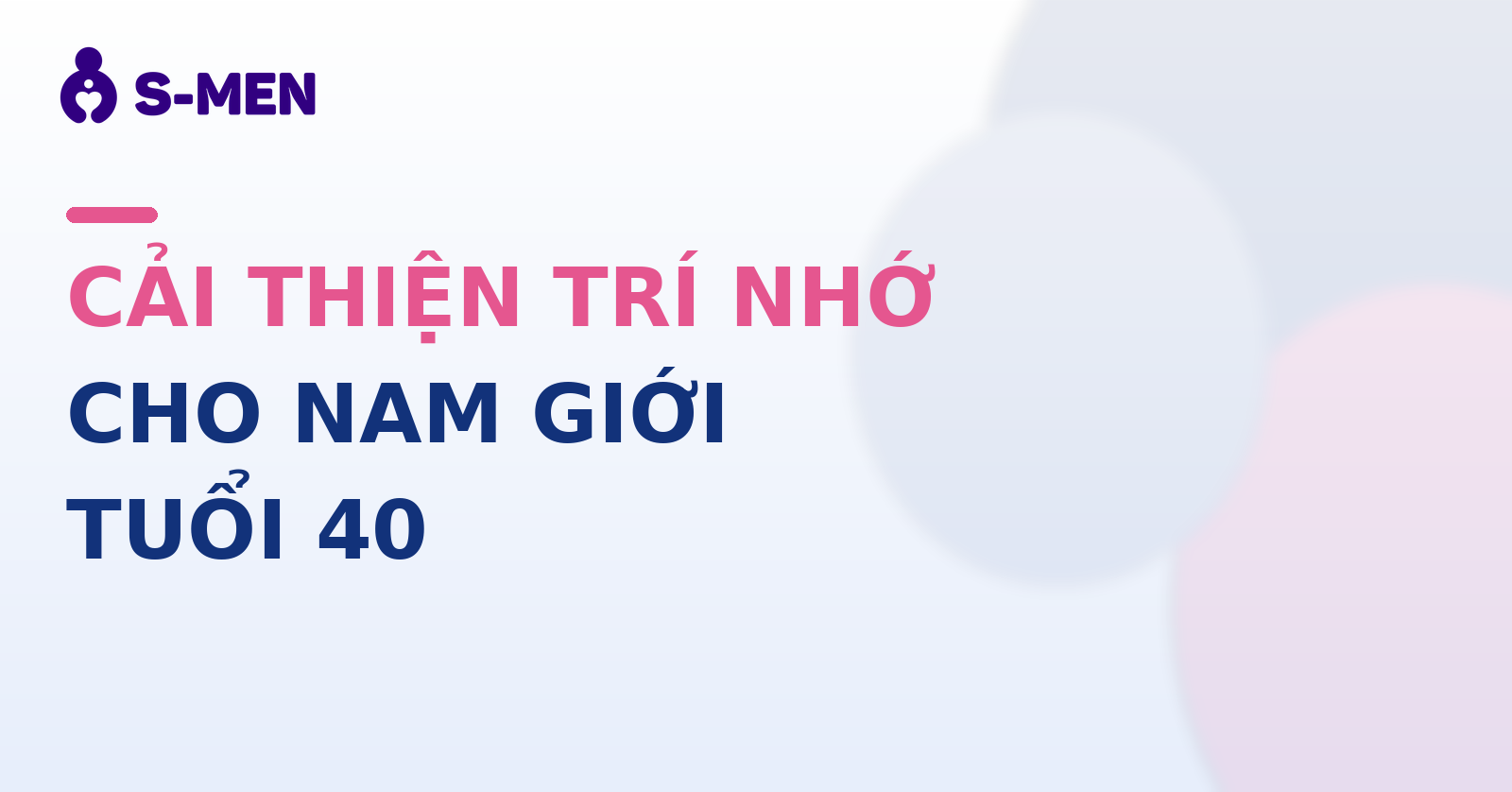 Cách cải thiện trí nhớ cho nam giới tuổi 40 bằng thói quen mỗi ngày
