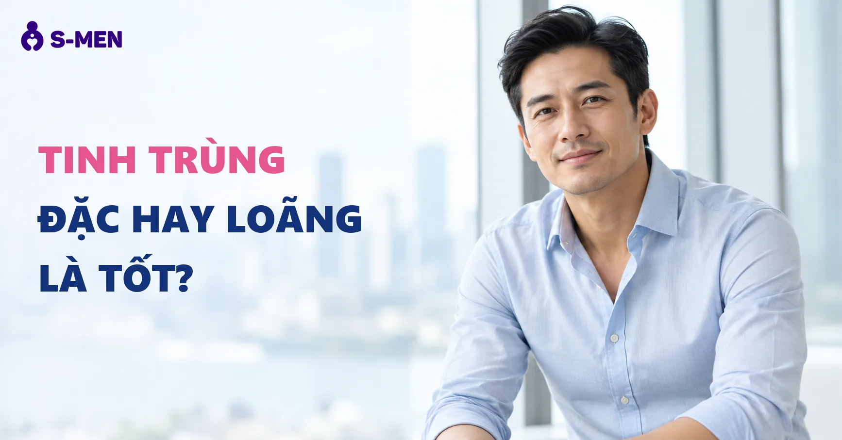 Tinh trùng đặc hay loãng là tốt? Giải đáp cho nam giới và người thân